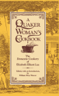 A Quaker Woman's Cookbook: The Domestic Cookery of Elizabeth Ellicott Lea By Elizabeth Ellicott Lea, William Woys Weaver (Editor) Cover Image