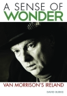 A Sense Of Wonder: Van Morrison's Ireland By David Burke, Joseph O'Connor (Foreword by) Cover Image
