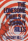 The Lonesome Trials of Johnny Riles: A Strattford County Yarn By Gregory Hill Cover Image