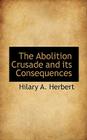 The Abolition Crusade and Its Consequences By Hilary Abner Herbert Cover Image