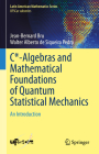 C*-Algebras and Mathematical Foundations of Quantum Statistical Mechanics: An Introduction By Jean-Bernard Bru, Walter Alberto de Siqueira Pedra Cover Image