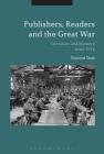 Publishers, Readers and the Great War: Literature and Memory since 1918 By Vincent Trott Cover Image