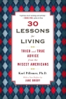 30 Lessons for Living: Tried and True Advice from the Wisest Americans By Karl Pillemer, Ph.D. Cover Image