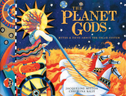 The Planet Gods: Myths and Facts About the Solar System By Jacqueline Mitton, Christina Balit (Illustrator) Cover Image
