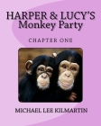 Harper & Lucy's Monkey Party: Lucys Birthday By Michael Lee Kilmartin Cover Image