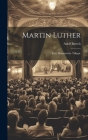 Martin Luther: Eine Dramatische Trilogie By Adolf Bartels Cover Image