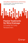 Passive Treatments for Mine Drainage: A Guide for Early Researchers (Springerbriefs in Applied Sciences and Technology) By Cassandra Chidiac, Aaron Bleasdale-Pollowy, Andrew Holmes Cover Image