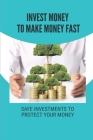 Invest Money To Make Money Fast: Safe Investments To Protect Your Money: How To Invest Money By Joellen McGlinchey Cover Image