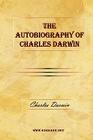 The Autobiography of Charles Darwin By Charles Darwin, Francis Darwin (Translator) Cover Image