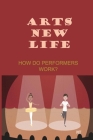 Arts New Life: How Do Performers Work?: Arts Of Life Jobs Cover Image