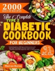 The Complete Type 2 Diabetic Cookbook for Beginners: Essential guide to 2000-days of delicious low-carb and sugar-free diabetic friendly recipes for t Cover Image