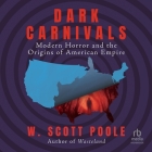 Dark Carnivals: Modern Horror and the Origins of American Empire By W. Scott Poole, Enrique McGavin (Read by) Cover Image