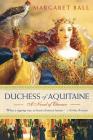 Duchess of Aquitaine: A Novel of Eleanor By Margaret Ball Cover Image