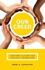 Our Creed: For Every Culture and for Every Generation By Mark G. Johnston Cover Image