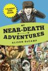 My Near-Death Adventures: I Almost Died. Again. By Alison DeCamp Cover Image