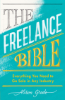 The Freelance Bible: Everything You Need to Go Solo in Any Industry Cover Image