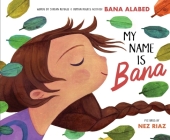My Name Is Bana By Bana Alabed, Nez Riaz (Illustrator) Cover Image