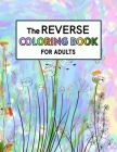 Reverse Coloring Book for Adults: Reverse Coloring Book For Anxiety Relief and Mindful Relaxation By Alex Wayne, Vanessa Wayne Cover Image