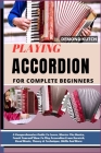 Playing Accordion for Complete Beginners: A Comprehensive Guide To Learn, Master The Basics, Teach Yourself How To Play Accordion From Scratch, Read M By Demond Kutch Cover Image