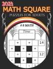 2023 Math Square Puzzles For Adults: fun math square puzzles to enjoy By Stacy Shelton Cover Image