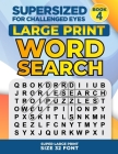 SUPERSIZED FOR CHALLENGED EYES, Book 4: Super Large Print Word Search Puzzles Cover Image