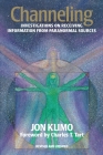 Channeling: Investigations on Receiving Information from Paranormal Sources, Second Edition By Jon Klimo, Charles T. Tart (Foreword by) Cover Image