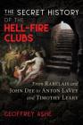 The Secret History of the Hell-Fire Clubs: From Rabelais and John Dee to Anton LaVey and Timothy Leary Cover Image