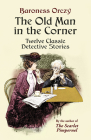 The Old Man in the Corner: Twelve Classic Detective Stories Cover Image