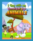 I Spy with my Beautiful Eye Animals By Stephanie M. Captain Cover Image