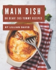 Oh Dear! 365 Yummy Main Dish Recipes: A Must-have Yummy Main Dish Cookbook for Everyone By Lillian David Cover Image