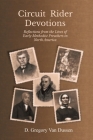 Circuit Rider Devotions: Reflections from the Lives of Early Methodist Preachers in North America By D. Gregory Van Dussen Cover Image