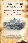 Snow-Storm in August: The Struggle for American Freedom and Washington's Race Riot of 1835 By Jefferson Morley Cover Image