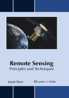 Remote Sensing: Principles and Techniques By Jaxon Parry (Editor) Cover Image
