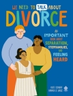 We Need to Talk About Divorce: An IMPORTANT book about Separation, Stepfamilies, and Feeling Heard Cover Image