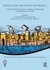 Waiting for the End of the World?: New Perspectives on Natural Disasters in Medieval Europe (Society for Medieval Archaeology Monographs) Cover Image