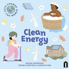 Clean Energy (Let's Change the World) By Carolyn Ang (Other primary creator), Megan Anderson, Genna Campton (Illustrator) Cover Image