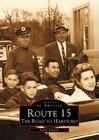 Route 15: The Road to Hartford (Images of America) By Larry Larned Cover Image