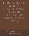 Connecticut General Statutes 2020 Title 10 Education and Culture Vol 2 Cover Image