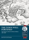 The Town Well Fortified: The Fortresses of the Civil Wars in Britain, 1639 - 1660 (Century of the Soldier) By David Flintham Cover Image