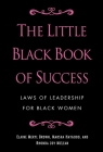 The Little Black Book of Success: Laws of Leadership for Black Women By Elaine Meryl Brown, Marsha Haygood, Rhonda Joy McLean, Angela Burt-Murray (Foreword by) Cover Image
