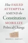 How Failed Attempts to Amend the Constitution Mobilize Political Change By Roger C. Hartley Cover Image