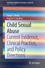 Child Sexual Abuse: Current Evidence, Clinical Practice, and Policy Directions By Tanya S. Hinds, Angelo P. Giardino, Paige Culotta (Contribution by) Cover Image