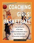 Coaching Girls' Basketball: From the How-To's of the Game to Practical Real-World Advice--Your Definitive  Guide to Successfully Coaching Girls By Sandy Simpson Cover Image