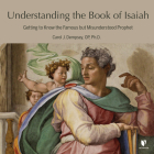 Understanding the Book of Isaiah: Getting to Know the Famous But Misunderstood Prophet Cover Image
