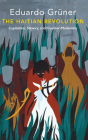 The Haitian Revolution: Capitalism, Slavery and Counter-Modernity By Eduardo Grüner, Ramsey McGlazer (Translator) Cover Image