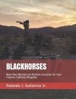 Blackhorses: Near-Peer Mechanized Warfare Scenarios for Your Favorite Tabletop Wargame By Jr. Gutierrez, Rolando J. Cover Image