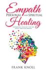 Empath Personal and Spiritual Healing: Harnessing Your Gift for the Highly Sensitive Person By Frank Knoll Cover Image
