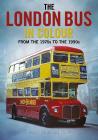 The London Bus in Colour: From the 1970s to the 1990s By John Bishop Cover Image