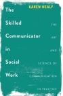 The Skilled Communicator in Social Work: The Art and Science of Communication in Practice Cover Image