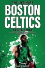 The Ultimate Boston Celtics Trivia Book: A Collection of Amazing Trivia Quizzes and Fun Facts for Die-Hard Celtics Fans! Cover Image